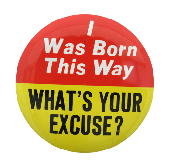 i was born this way what's your excuse