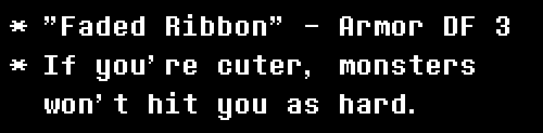 flavor text from undertale that reads: Faded Ribbon Armor DF 3. If you're cuter, monsters won't hit you as hard.