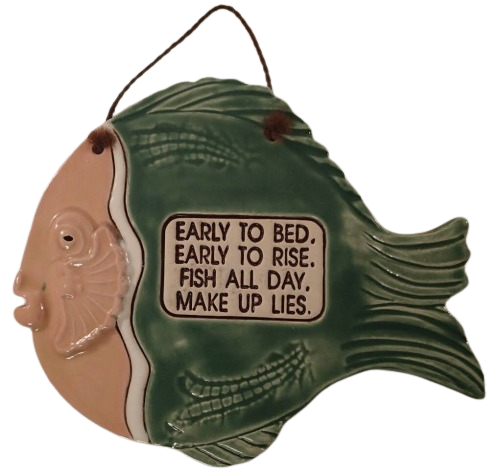 fish-shaped clay fired sign that says 'early to bed, early to rise, fish all day, make up lies